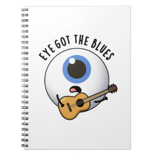 Eye Got The Blues Funny Eyeball Music Pun  Notebook