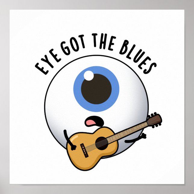 Eye Got The Blues Funny Eyeball Music Pun Poster (Front)