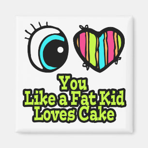Eye Heart I Love You Like a Fat Kid Loves Cake Magnet