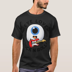 Eye Love Rock And Roll Cute Eyeball Pun 1 T-Shirt