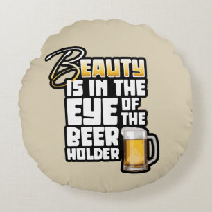 Eye of the Beer Holder - Funny Beer Drinker Round Cushion