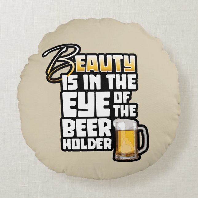 Eye of the Beer Holder - Funny Beer Drinker Round Cushion (Front)
