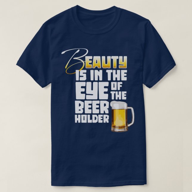 Eye of the Beer Holder funny Beer Drinker T-Shirt (Design Front)