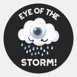 Eye Of The Storm Funny Weather Pun Dark BG Classic Round Sticker