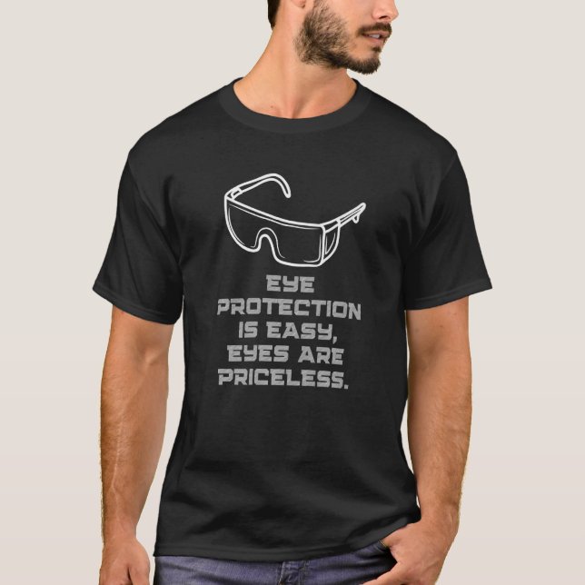 Eye Protection is Easy Eyes are priceless Safety I T-Shirt (Front)