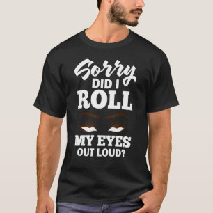 Eye Rolling Roll My Eyes Quotes Humor 1 T-Shirt