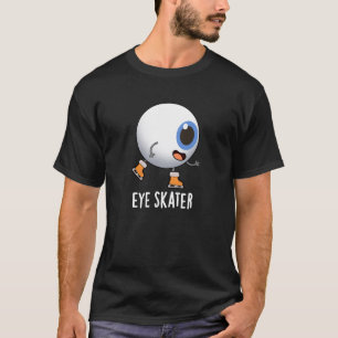 Eye Skater Funny Ice Skating Pun Dark BG T-Shirt