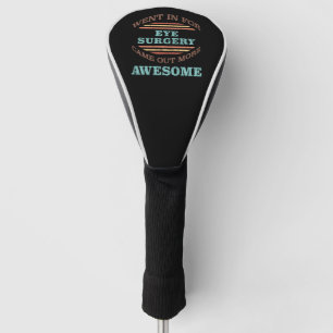 Eye Surgery Recovery Humour Golf Head Cover