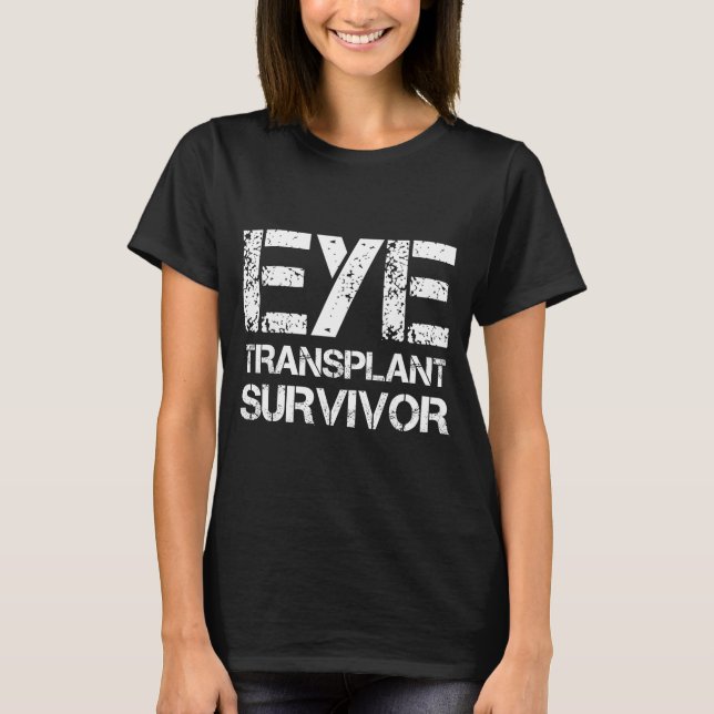 Eye Transplant Survivor For Transplant Awareness D T-Shirt (Front)