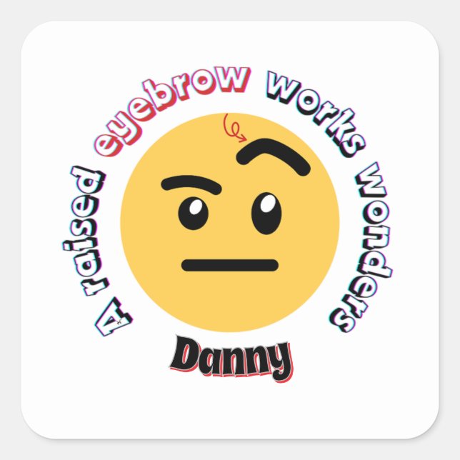 Eyebrow Sass: A Raised Eyebrow Works Wonders Square Sticker (Front)