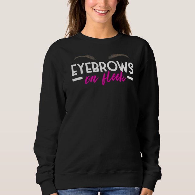 Eyebrows On Fleek Microblading Brow Artist Lash Ex Sweatshirt (Front)