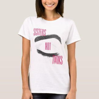 Eyebrows Sisters Not Twins T-Shirt
