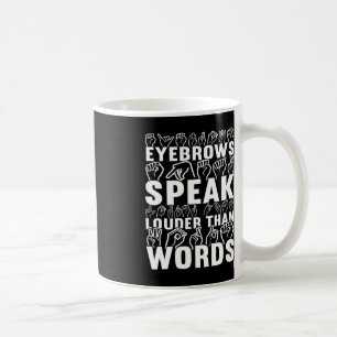 Eyebrows Speak Louder Than Words Deaf Awareness  Coffee Mug