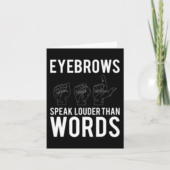 Eyebrows Speak Louder Than Words Deaf-Mute  Card (Front)