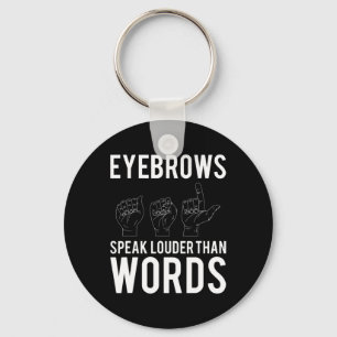 Eyebrows Speak Louder Than Words Deaf-Mute  Key Ring