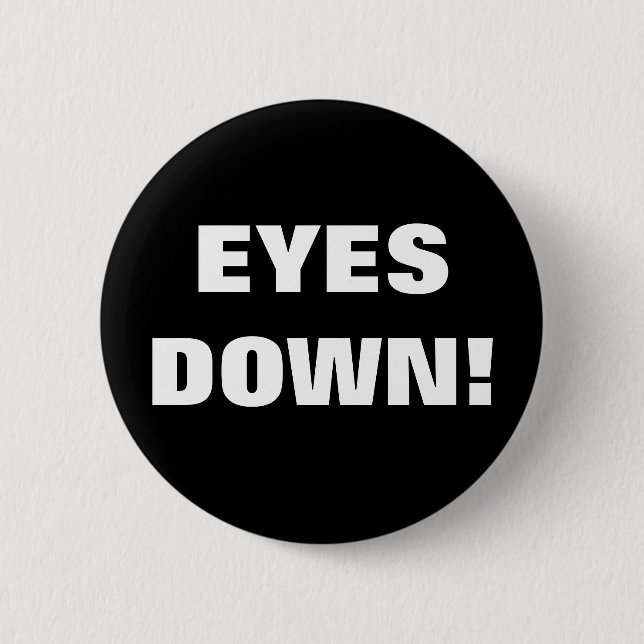 EYES DOWN! 6 CM ROUND BADGE (Front)
