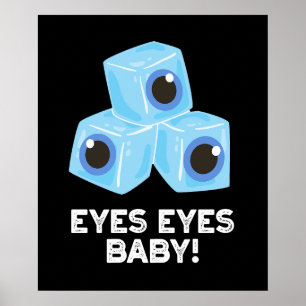Eyes Eyes Baby Funny Ice Eyeballs Pun Dark BG Poster