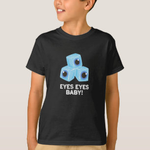 Eyes Eyes Baby Funny Ice Eyeballs Pun Dark BG T-Shirt