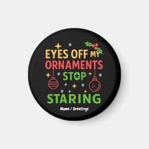 Eyes Off My Ornaments Funny Christmas Quote Design Magnet