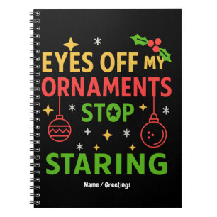 Eyes Off My Ornaments Funny Christmas Quote Design Notebook