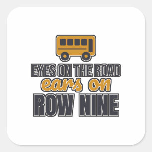 Eyes On The Road Ears On Row Nine Bus Driver Square Sticker