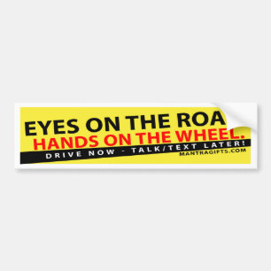 EYES ON THE ROAD, HANDS ON THE WHEEL BUMPER STICKE STICKER