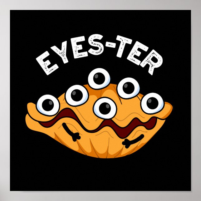 Eyes-ter Funny Oyster Pun Dark BG Poster (Front)