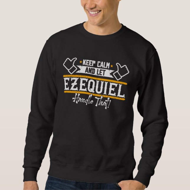 Ezequiel Keep Calm and let Ezequiel handle that Sweatshirt (Front)