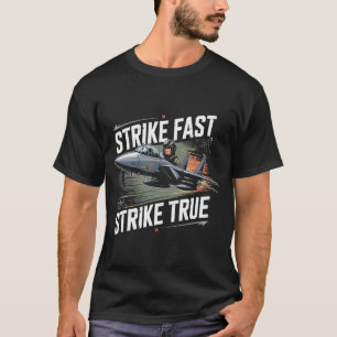F-15 Eagle Jet: Strike Fast Strike True Gift T-Shirt