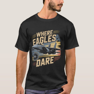 F-15 Eagle Jet: Where Eagles Dare Military Pilot T-Shirt