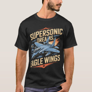 F-15 Eagle Supersonic Dreams Eagle Wings Military  T-Shirt