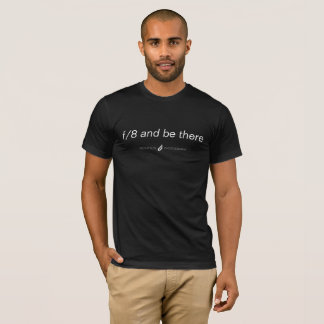 "f/8 and be there" T-Shirt