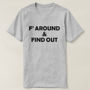 F' AROUND AND FIND OUT  T-Shirt