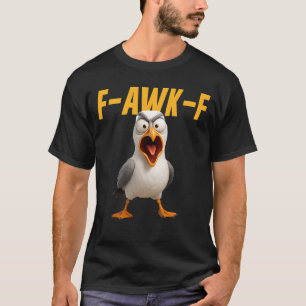 F-Awk-F Seagull Funny Seagull FAWKF F Awk F T-Shirt