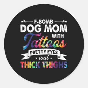 F-bomb Dog Mum With Tattoos Pretty Eyes And Thick Classic Round Sticker