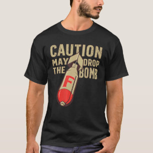 F Bomb Dropping the F Bomb 1 T-Shirt