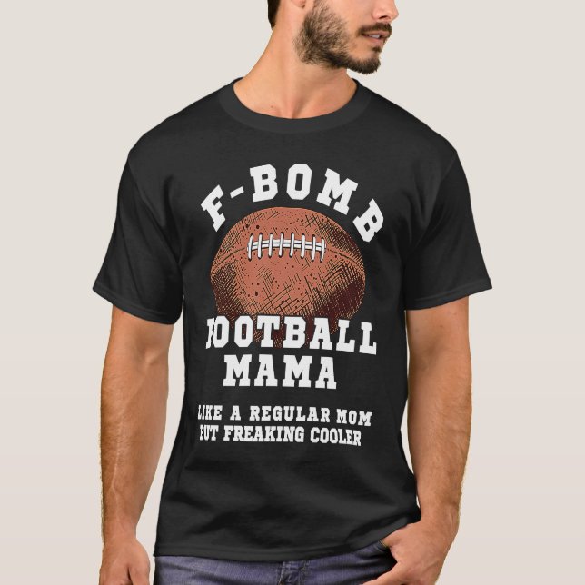 F Bomb Football Mama Like A Regular Mom But Freaki T-Shirt (Front)