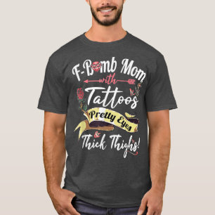 F Bomb Mum Tattoos Pretty Eyes Thick Thighs Cute M T-Shirt