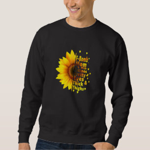 F Bomb Mum With Tattoos Pretty Eyes And Thick Thig Sweatshirt