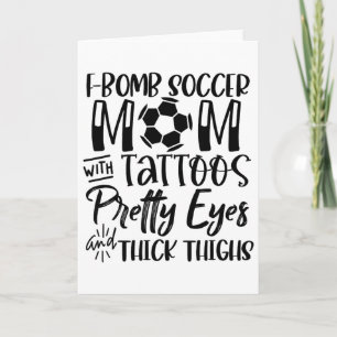 F Bomb Scoccer Mum With Tattoos Pretty Eyes Thick  Card