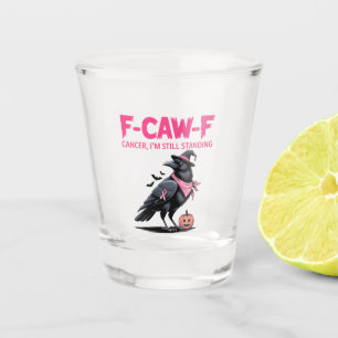 F-Caw-F Cancer I'm Still Standing Breast Cancer Shot Glass
