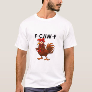 F-Caw-F Chicken Classic T-Shirt