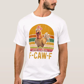 F-Caw-F Chicken, F Caw F Chicken T-Shirt