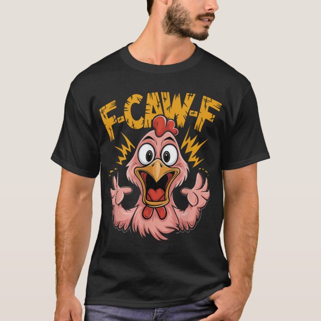  F Caw F Chicken Fcawf Rooster F Caw F Chicken  T-Shirt (Front)