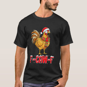 F-caw-f Chicken Meme Christmas Xmas Vibes Sarcasm T-Shirt