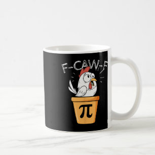 F-caw-f Chicken Pot Pi Day Funny Math Sarcastic Me Coffee Mug
