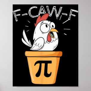 F-caw-f Chicken Pot Pi Day Funny Math Sarcastic Me Poster