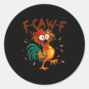 F-caw-f Chicken Quote Rooster Fcawf Funny Fawk Off Classic Round Sticker