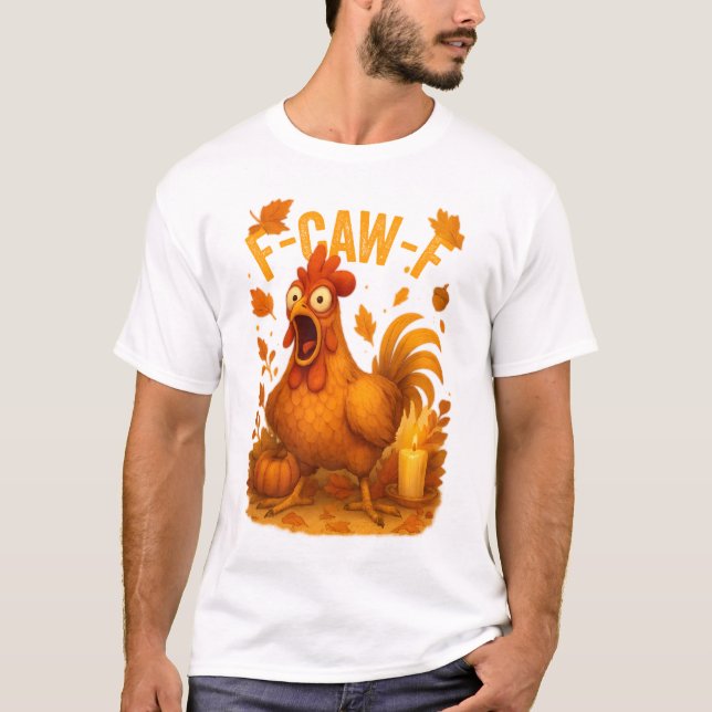 F-Caw-F Chicken Thanksgiving T-Shirt (Front)