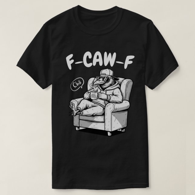 F-CAW-F Chill Raven - Funny Pun T-Shirt (Design Front)